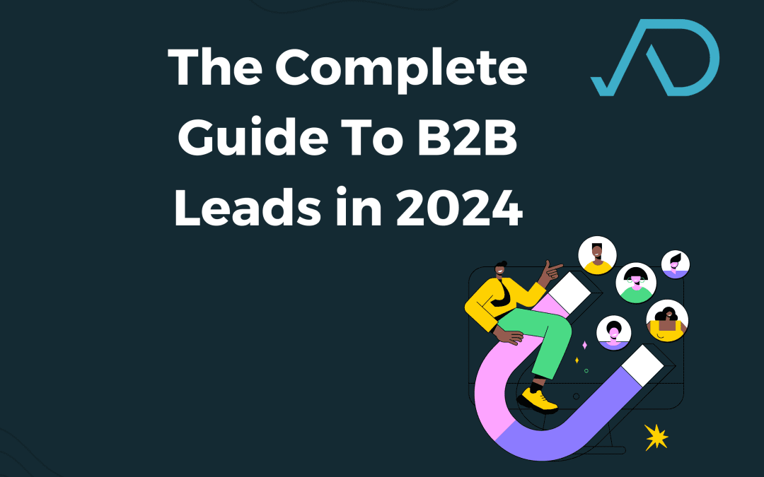 The Complete Guide To B2B Leads in 2024