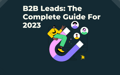 The Complete Guide To B2B Leads in 2023