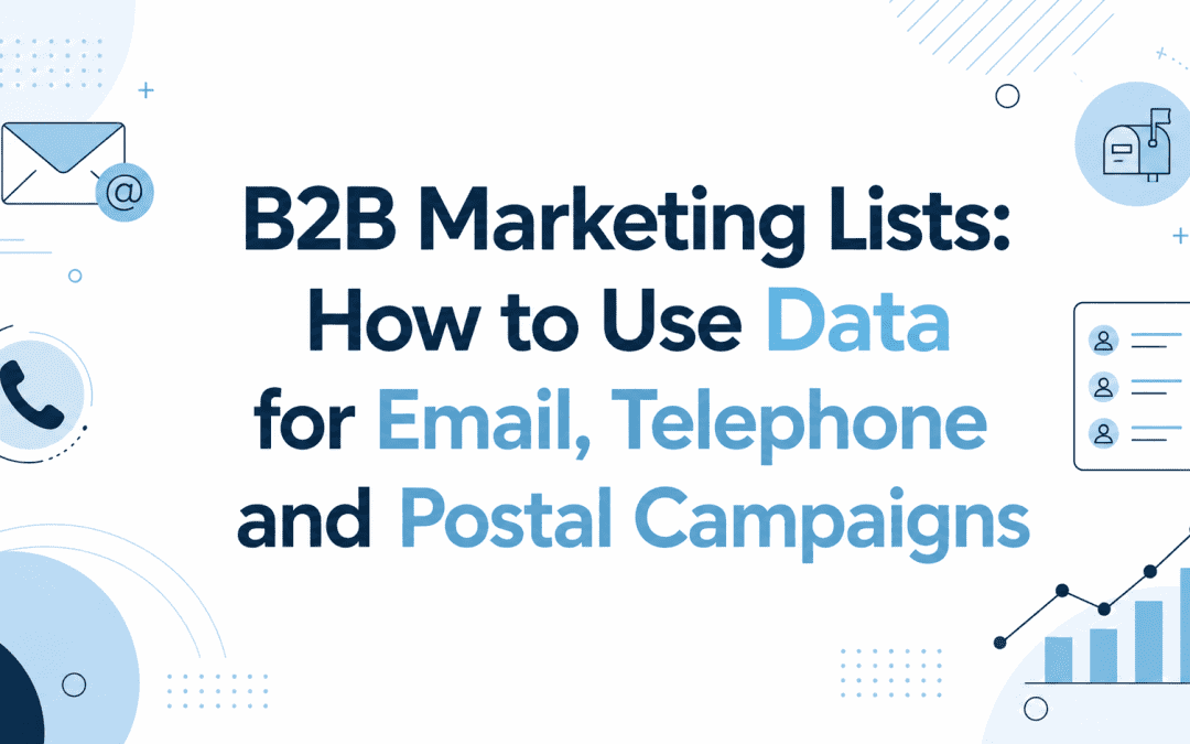 B2B Marketing Lists How to Use Data for Email Telephone and Postal Campaigns