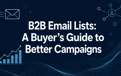 B2B Email Lists: A Buyer’s Guide to Better Campaigns